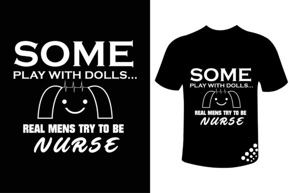 Dolls Real Mens Try to Be Nurse T-shirt: Graphics and Print Templates