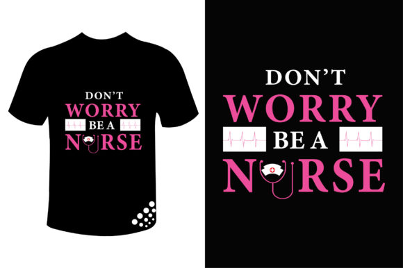 Don't Worry Be a Nurse Motivational Tee
