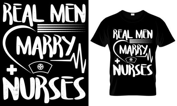 Real Men Marry Nurses: Graphics and T-Shirt Designs